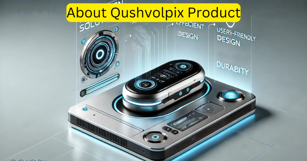 About Qushvolpix Product